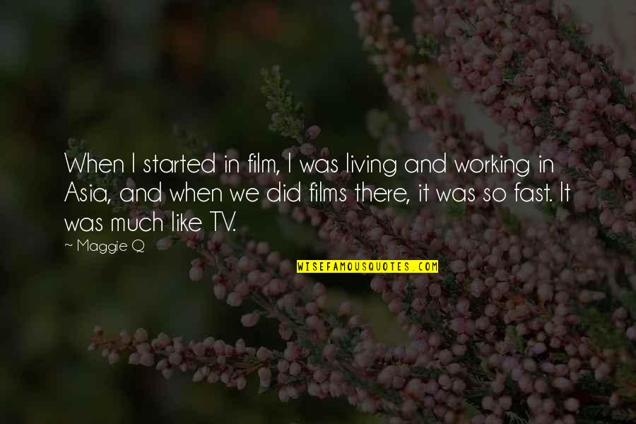 Just Started Living Quotes By Maggie Q: When I started in film, I was living