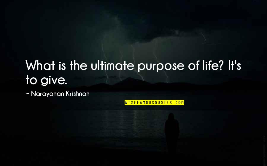Just Started Living Quotes By Narayanan Krishnan: What is the ultimate purpose of life? It's