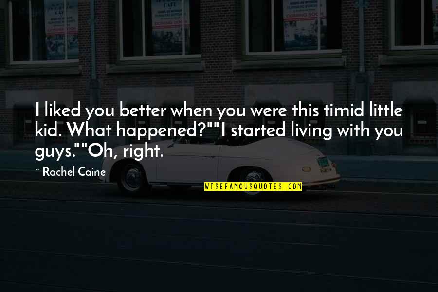 Just Started Living Quotes By Rachel Caine: I liked you better when you were this