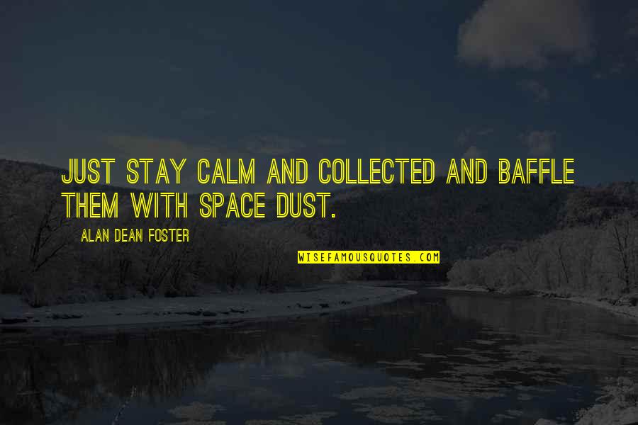 Just Stay Calm Quotes By Alan Dean Foster: Just stay calm and collected and baffle them