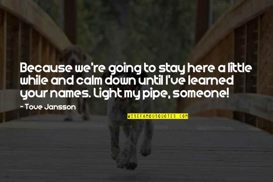 Just Stay Calm Quotes By Tove Jansson: Because we're going to stay here a little