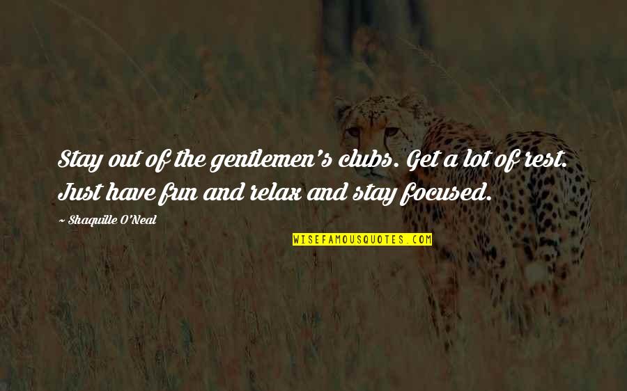 Just Stay Focused Quotes By Shaquille O'Neal: Stay out of the gentlemen's clubs. Get a Just Stay Focused Quotes By Shaquille O'Neal: Stay out of the gentlemen's clubs. Get a