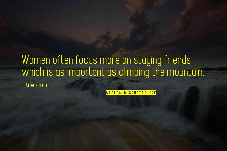 Just Staying Friends Quotes By Arlene Blum: Women often focus more on staying friends, which