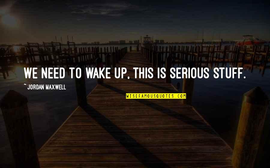 Just Staying Friends Quotes By Jordan Maxwell: We need to wake up, this is serious