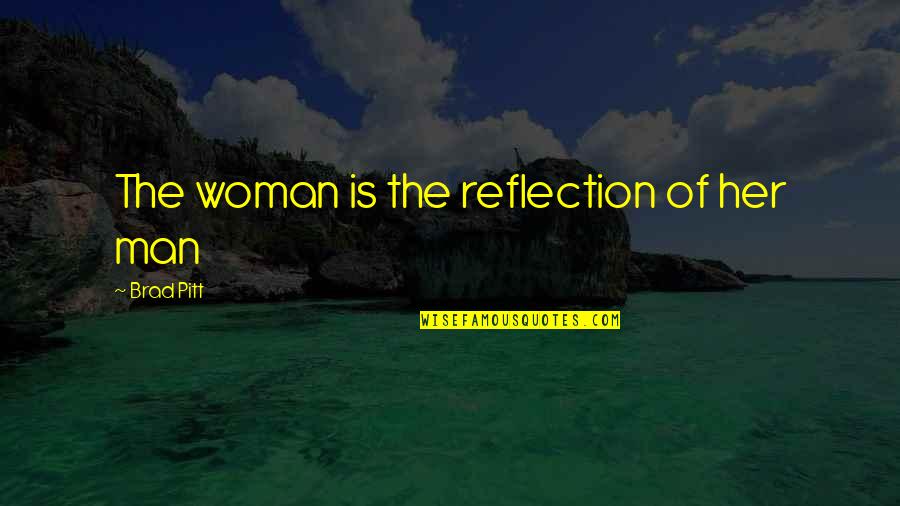 Just Stock Quote Quotes By Brad Pitt: The woman is the reflection of her man Just Stock Quote Quotes By Brad Pitt: The woman is the reflection of her man