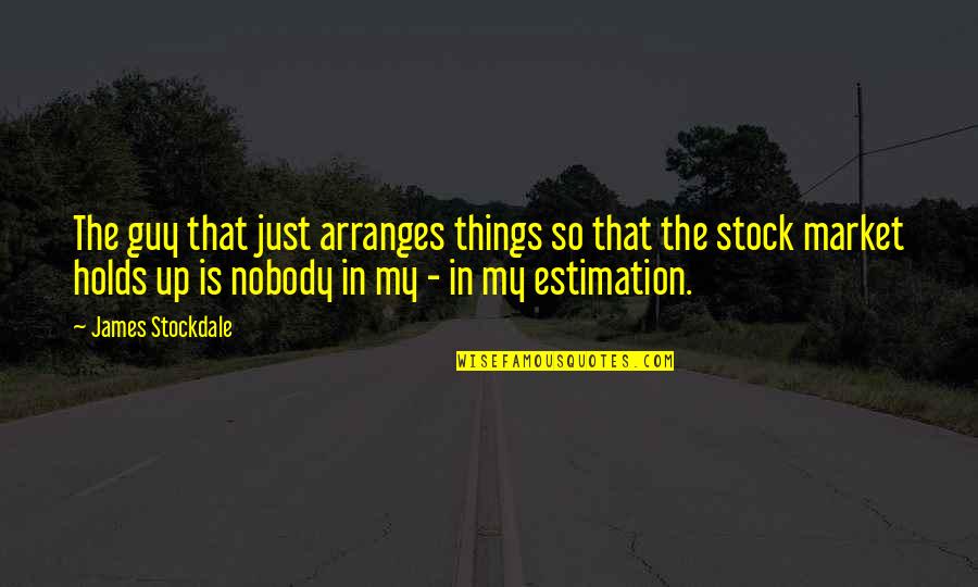 Just Stock Quotes By James Stockdale: The guy that just arranges things so that