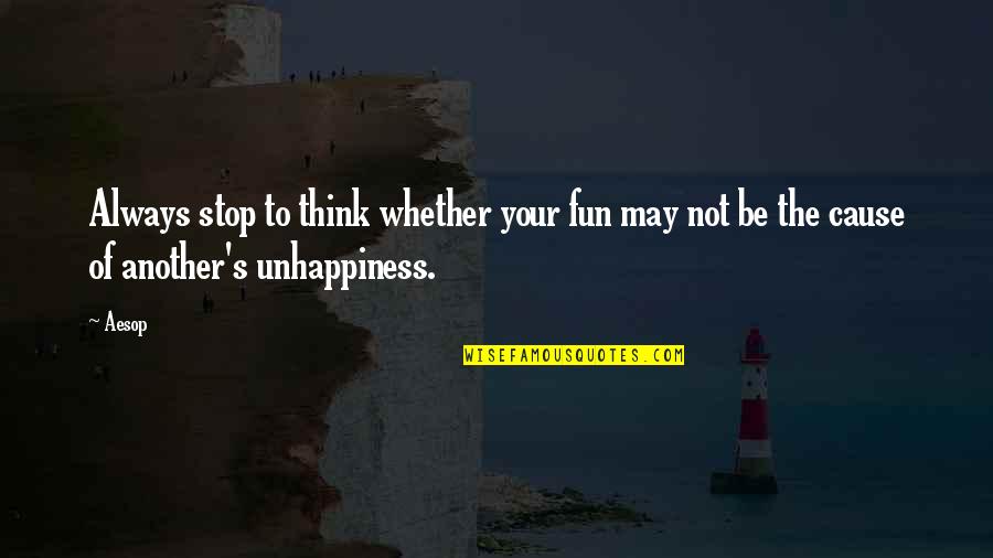 Just Stop And Think Quotes By Aesop: Always stop to think whether your fun may