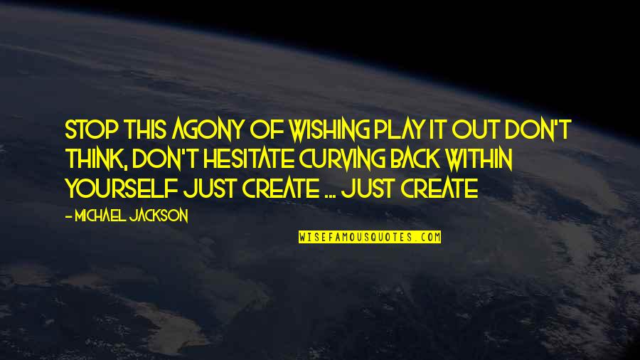 Just Stop And Think Quotes By Michael Jackson: Stop this agony of wishing Play it out