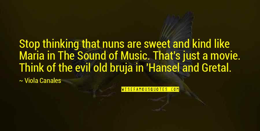 Just Stop And Think Quotes By Viola Canales: Stop thinking that nuns are sweet and kind