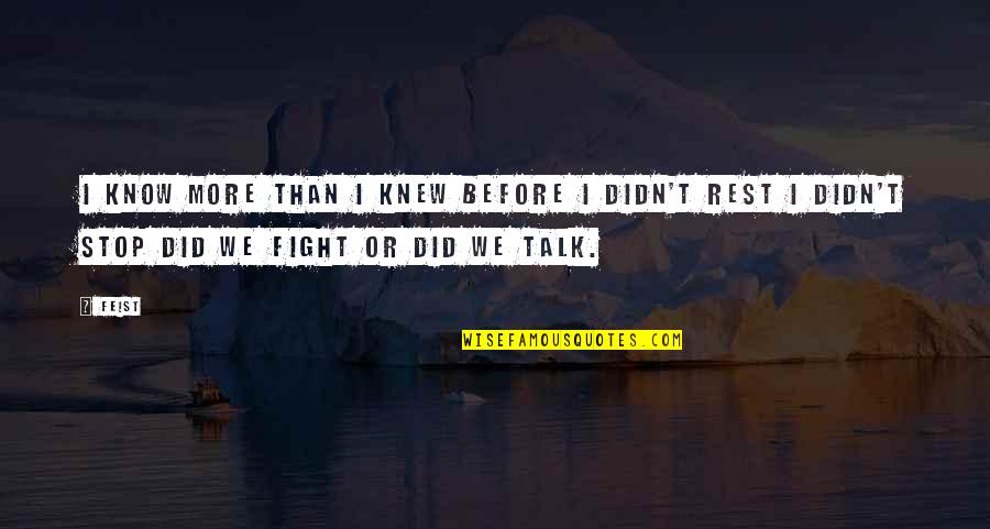 Just Stop Fighting Quotes By Feist: I know more than I knew before I
