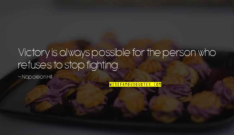 Just Stop Fighting Quotes By Napoleon Hill: Victory is always possible for the person who