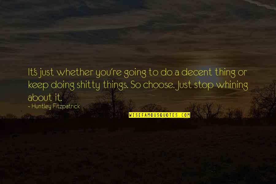Just Stop It Quotes By Huntley Fitzpatrick: It's just whether you're going to do a