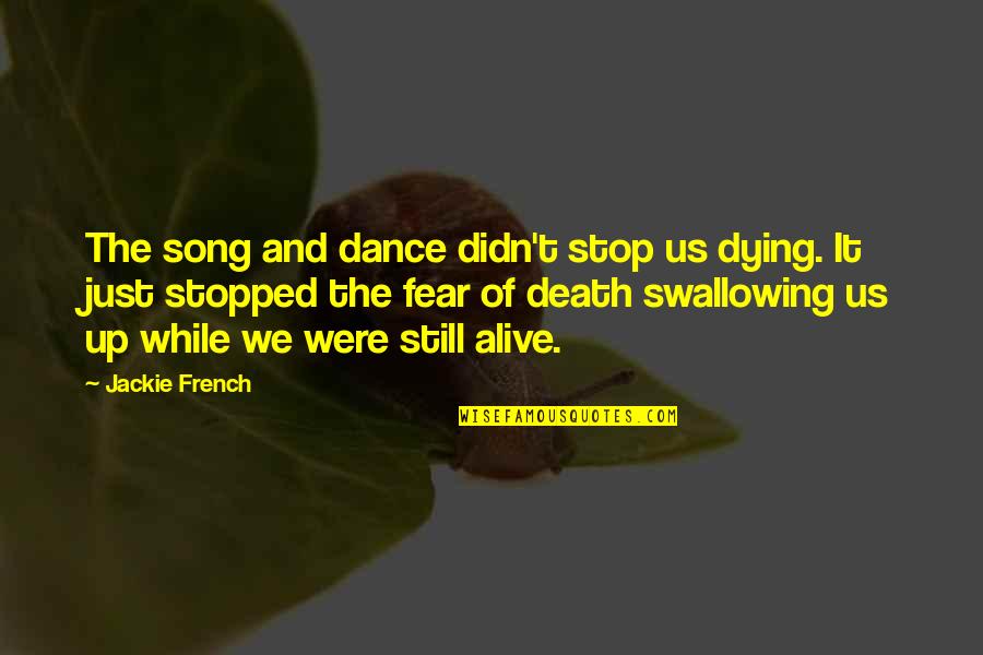 Just Stop It Quotes By Jackie French: The song and dance didn't stop us dying.
