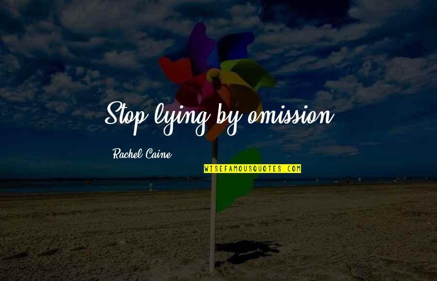 Just Stop Lying Quotes By Rachel Caine: Stop lying by omission