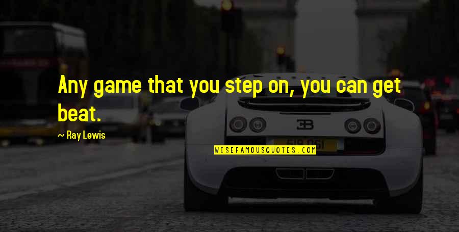 Just Stopping By To Say Hi Quotes By Ray Lewis: Any game that you step on, you can Just Stopping By To Say Hi Quotes By Ray Lewis: Any game that you step on, you can