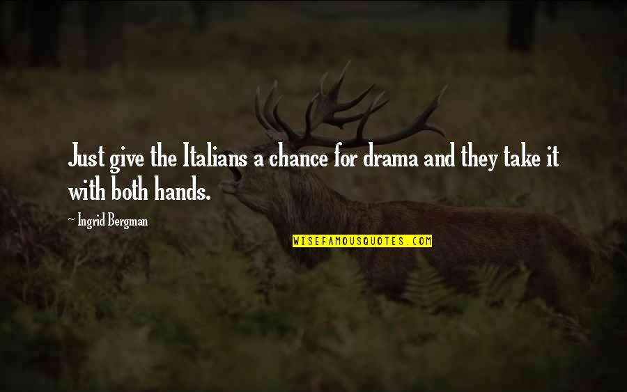 Just Take A Chance Quotes By Ingrid Bergman: Just give the Italians a chance for drama