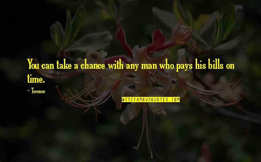 Just Take A Chance Quotes By Terence: You can take a chance with any man