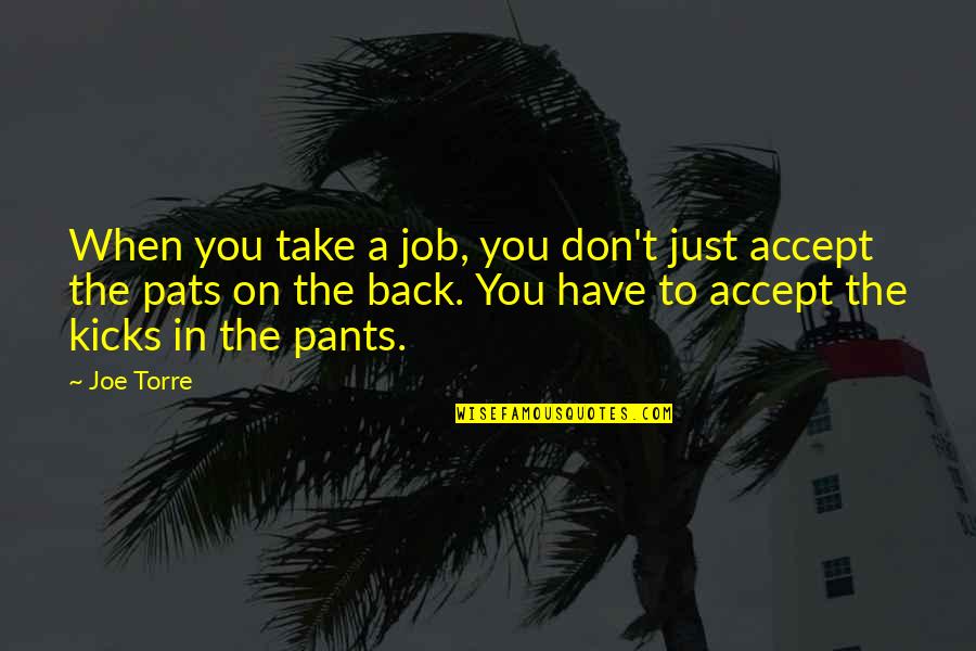 Just Take A Quotes By Joe Torre: When you take a job, you don't just