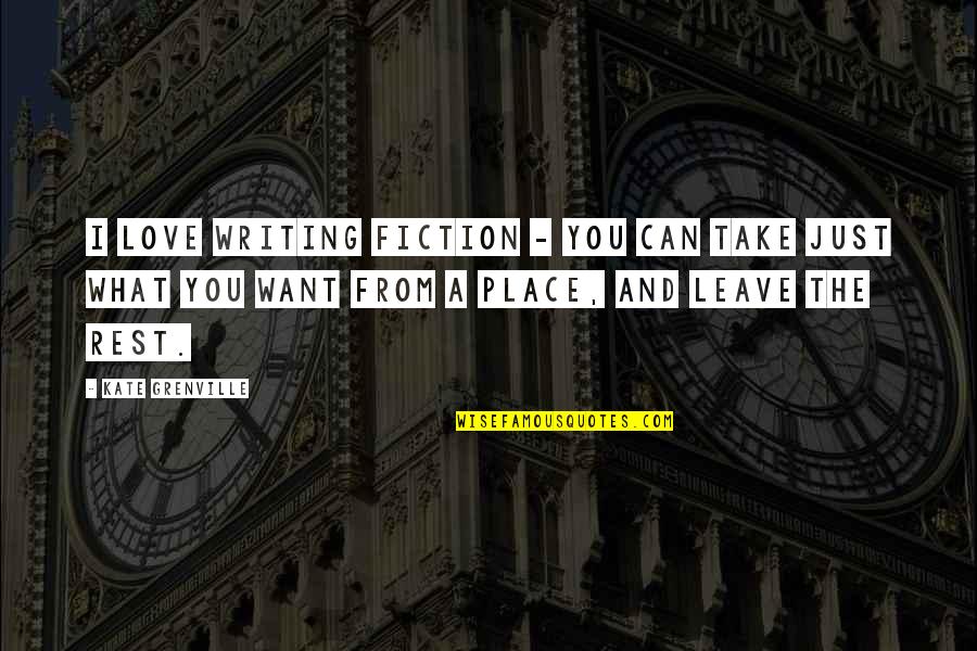 Just Take A Quotes By Kate Grenville: I love writing fiction - you can take