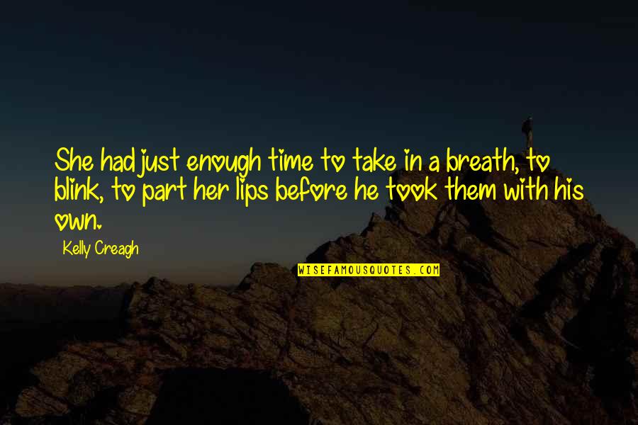 Just Take A Quotes By Kelly Creagh: She had just enough time to take in