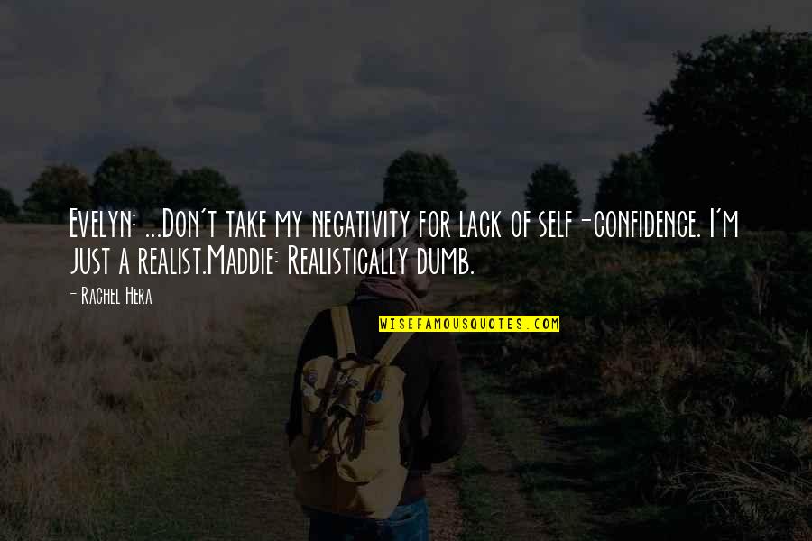 Just Take A Quotes By Rachel Hera: Evelyn: ...Don't take my negativity for lack of