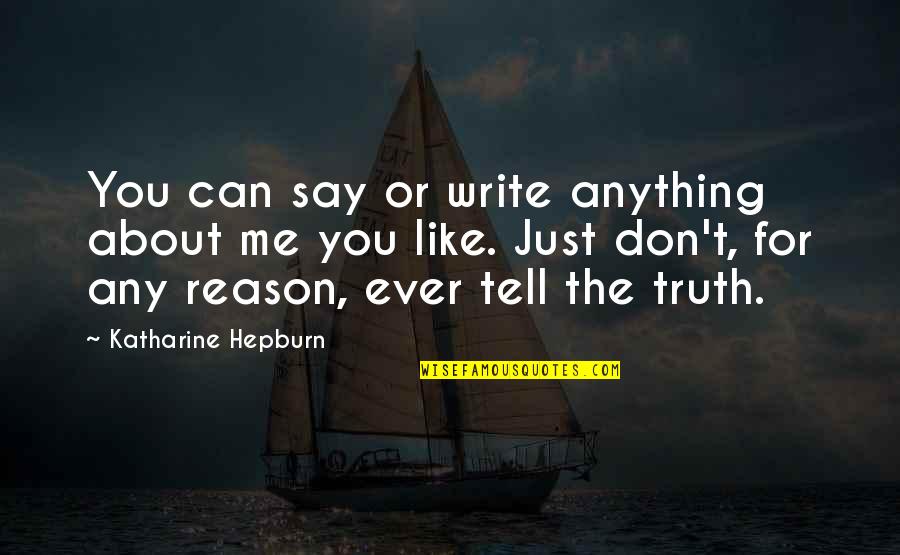 Just Tell Me The Truth Quotes By Katharine Hepburn: You can say or write anything about me