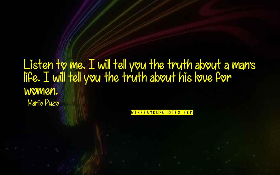 Just Tell Me The Truth Quotes By Mario Puzo: Listen to me. I will tell you the