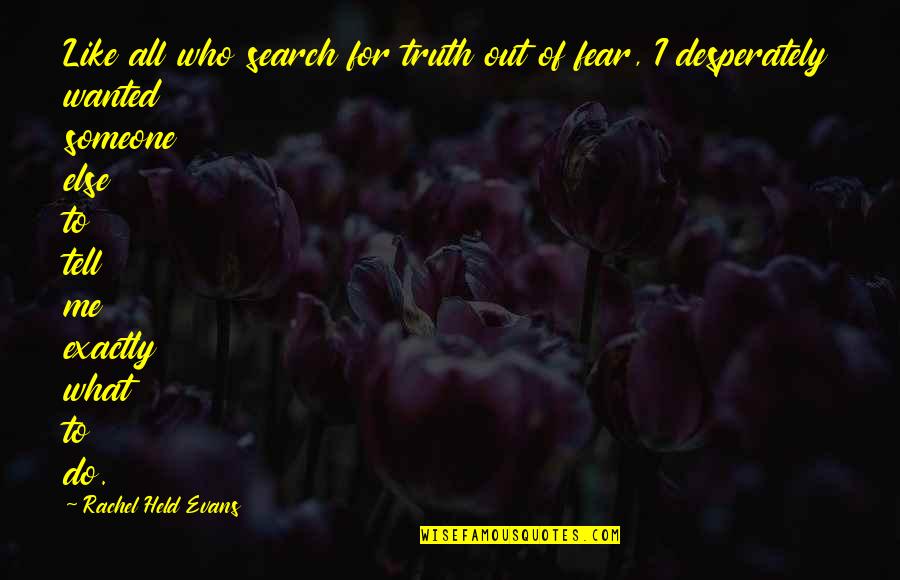 Just Tell Me The Truth Quotes By Rachel Held Evans: Like all who search for truth out of