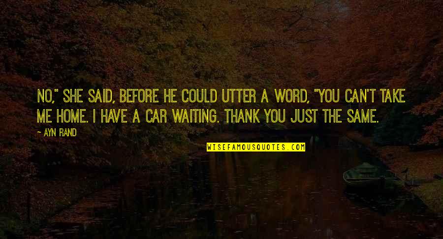 Just Thank You Quotes By Ayn Rand: No," she said, before he could utter a