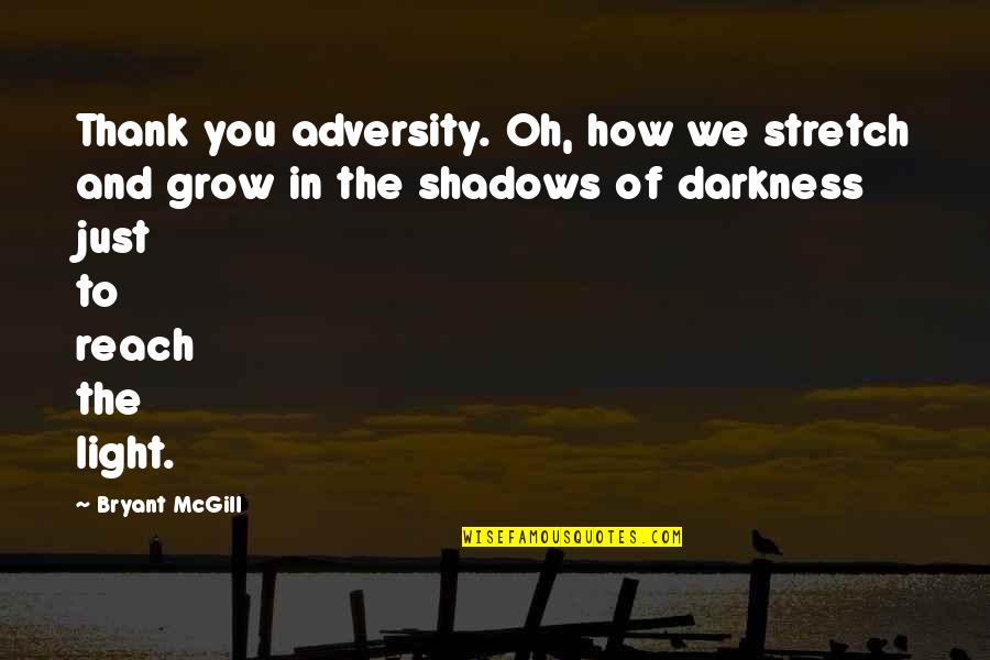 Just Thank You Quotes By Bryant McGill: Thank you adversity. Oh, how we stretch and