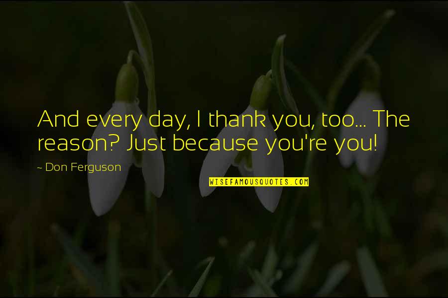 Just Thank You Quotes By Don Ferguson: And every day, I thank you, too... The
