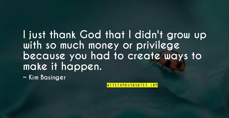 Just Thank You Quotes By Kim Basinger: I just thank God that I didn't grow