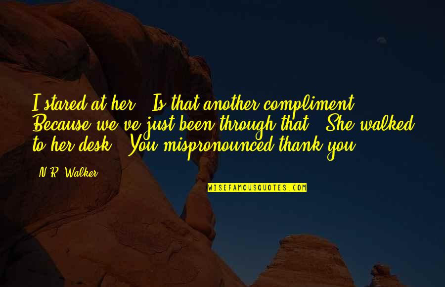 Just Thank You Quotes By N.R. Walker: I stared at her. "Is that another compliment?