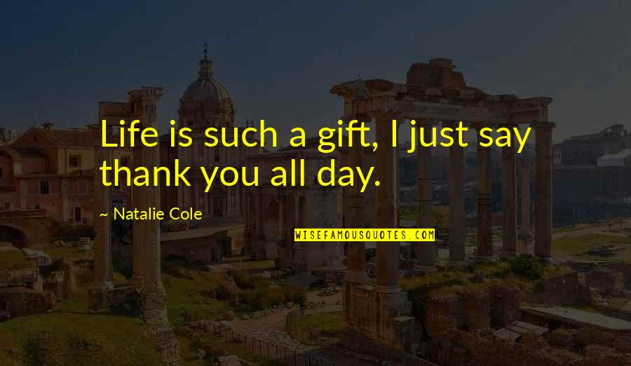 Just Thank You Quotes By Natalie Cole: Life is such a gift, I just say