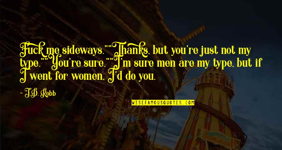 Just Thanks Quotes By J.D. Robb: Fuck me sideways.""Thanks, but you're just not my Just Thanks Quotes By J.D. Robb: Fuck me sideways.""Thanks, but you're just not my