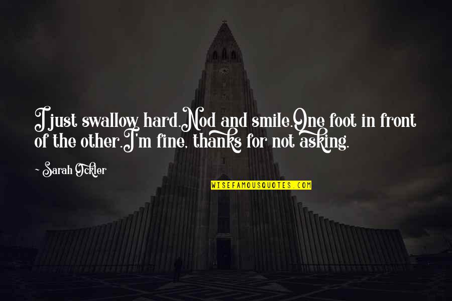 Just Thanks Quotes By Sarah Ockler: I just swallow hard.Nod and smile.One foot in Just Thanks Quotes By Sarah Ockler: I just swallow hard.Nod and smile.One foot in