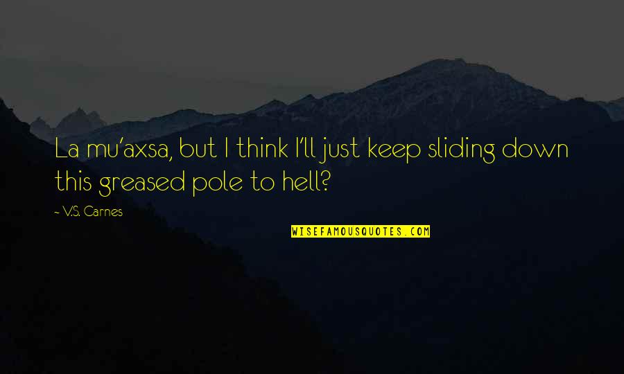 Just Thanks Quotes By V.S. Carnes: La mu'axsa, but I think I'll just keep