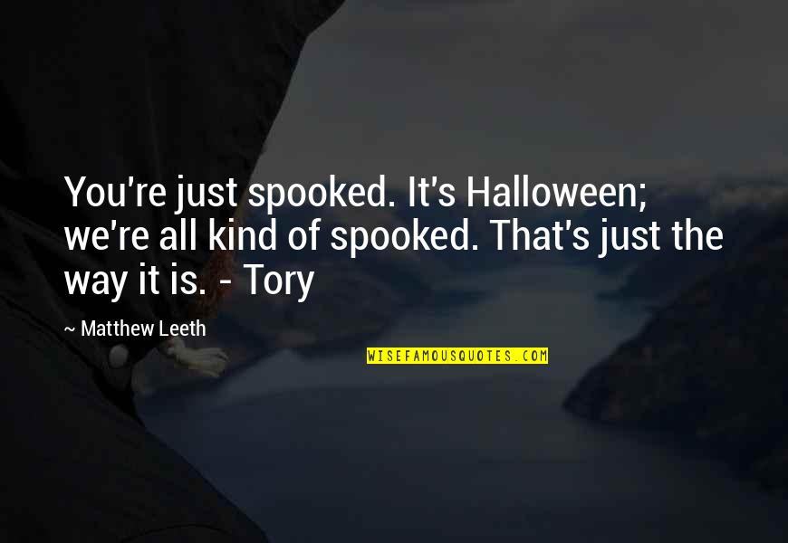 Just That Girl Quotes By Matthew Leeth: You're just spooked. It's Halloween; we're all kind