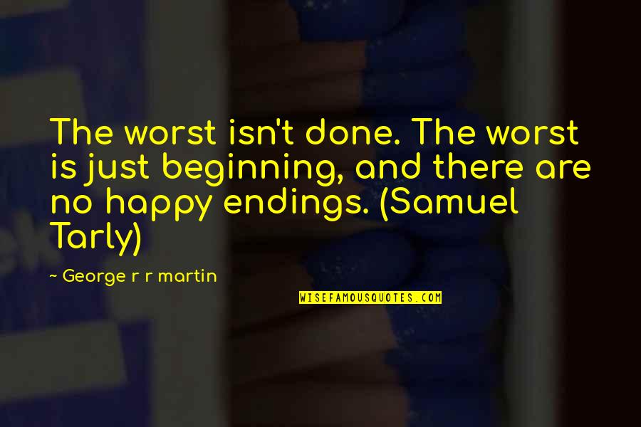 Just The Beginning Quotes By George R R Martin: The worst isn't done. The worst is just