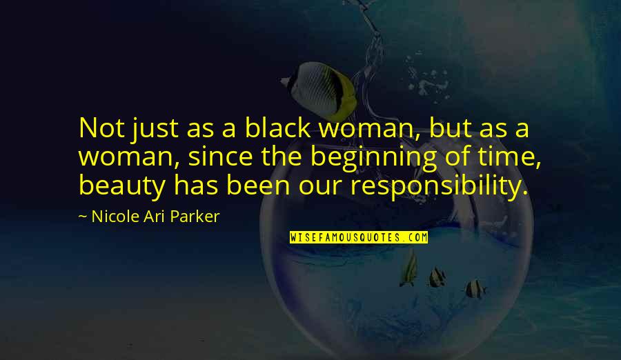 Just The Beginning Quotes By Nicole Ari Parker: Not just as a black woman, but as