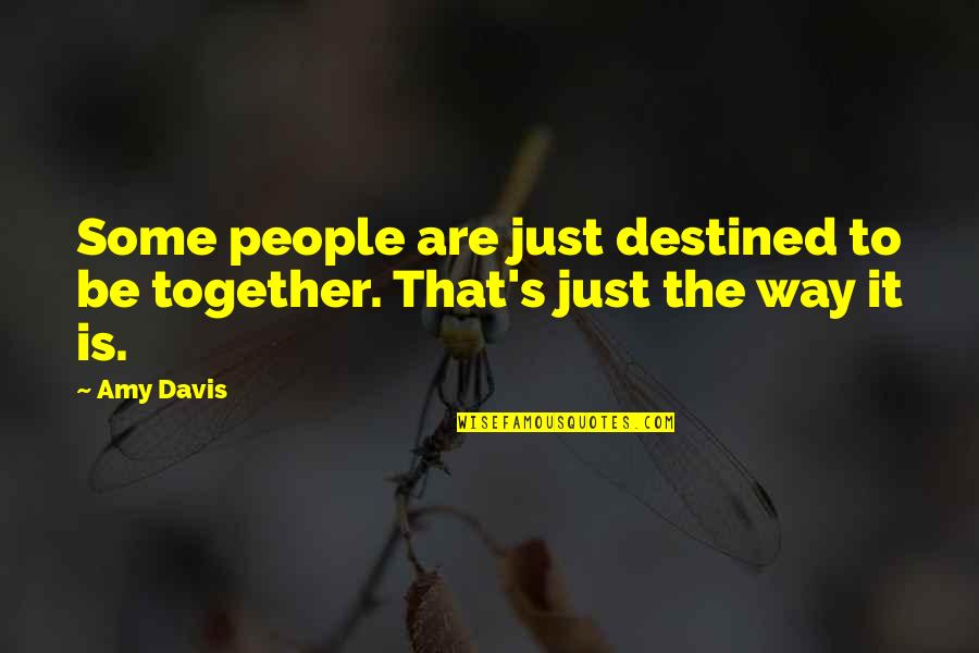 Just The Tip Of The Iceberg Quotes By Amy Davis: Some people are just destined to be together.