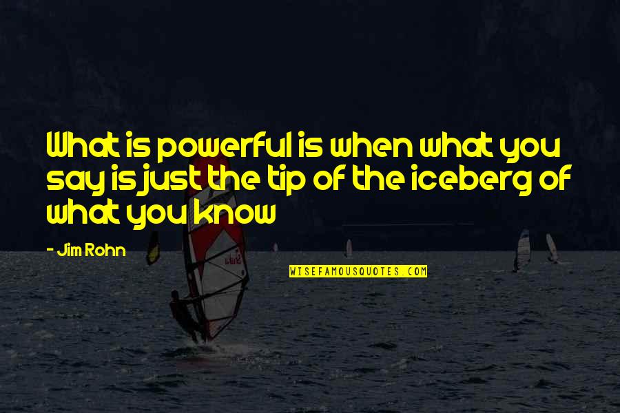 Just The Tip Of The Iceberg Quotes By Jim Rohn: What is powerful is when what you say