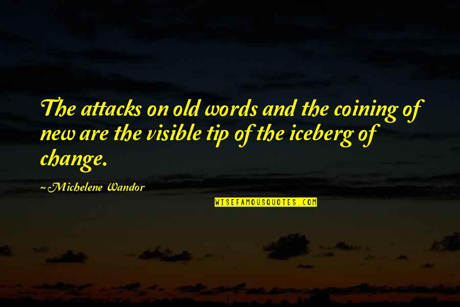 Just The Tip Of The Iceberg Quotes By Michelene Wandor: The attacks on old words and the coining