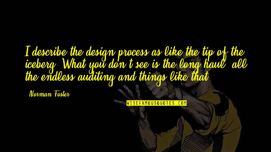 Just The Tip Of The Iceberg Quotes By Norman Foster: I describe the design process as like the