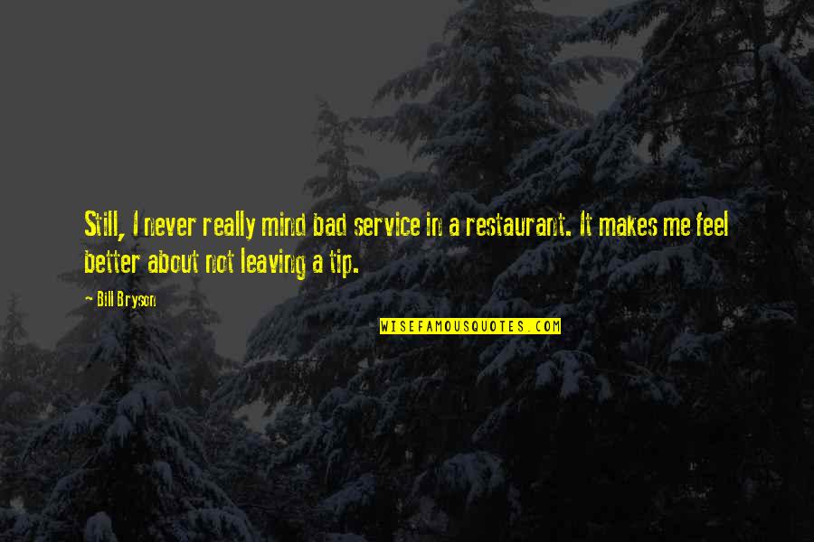 Just The Tip Quotes By Bill Bryson: Still, I never really mind bad service in