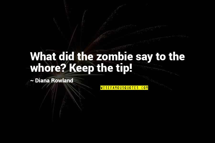 Just The Tip Quotes By Diana Rowland: What did the zombie say to the whore?