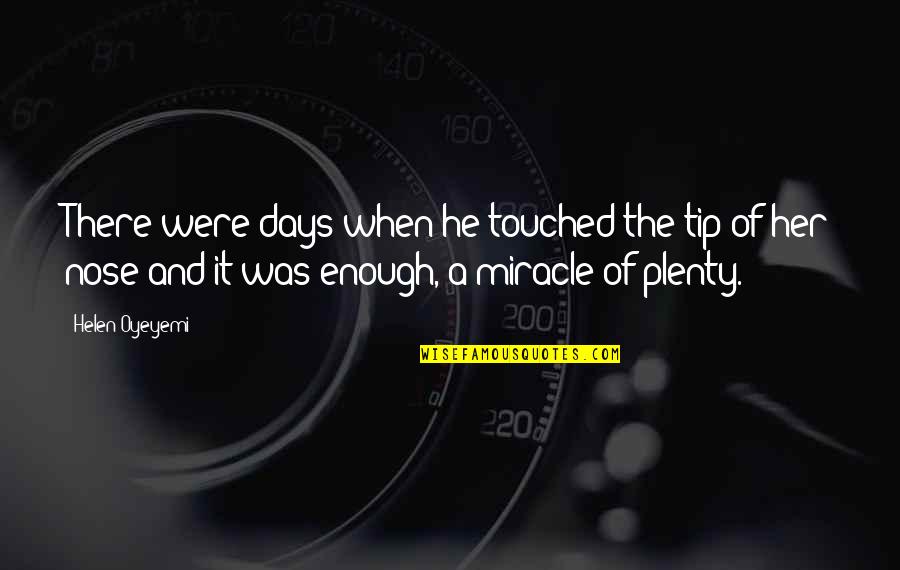 Just The Tip Quotes By Helen Oyeyemi: There were days when he touched the tip