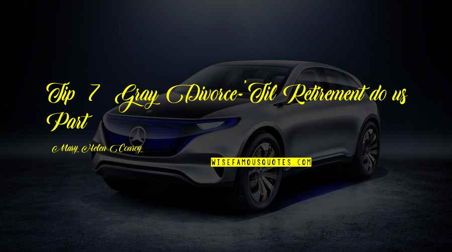 Just The Tip Quotes By Mary Helen Conroy: Tip #7: Gray Divorce-'Til Retirement do us Part?