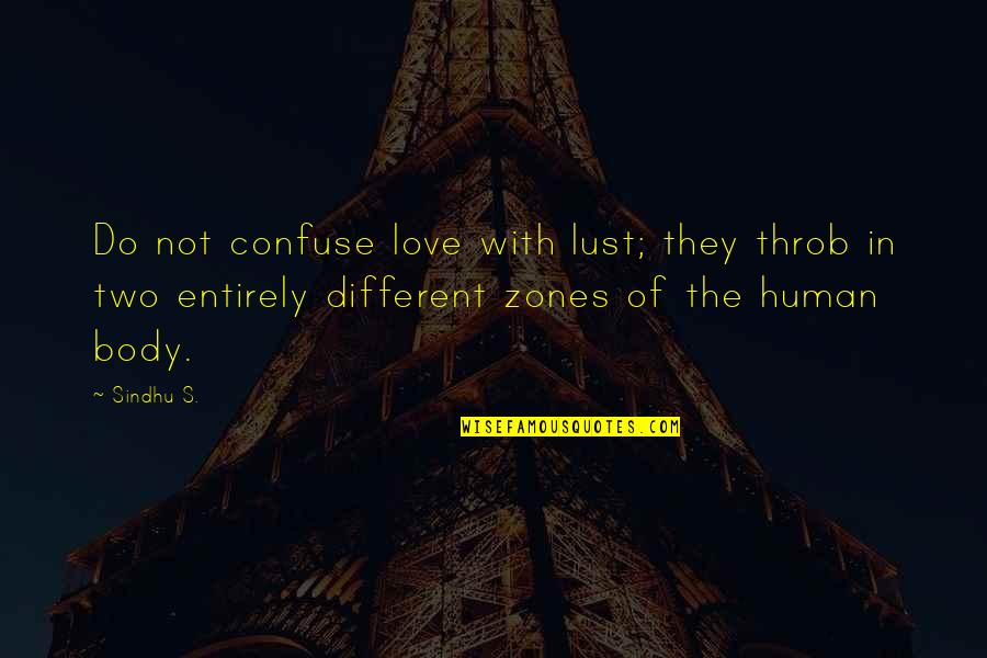 Just The Two Of Us Love Quotes By Sindhu S.: Do not confuse love with lust; they throb