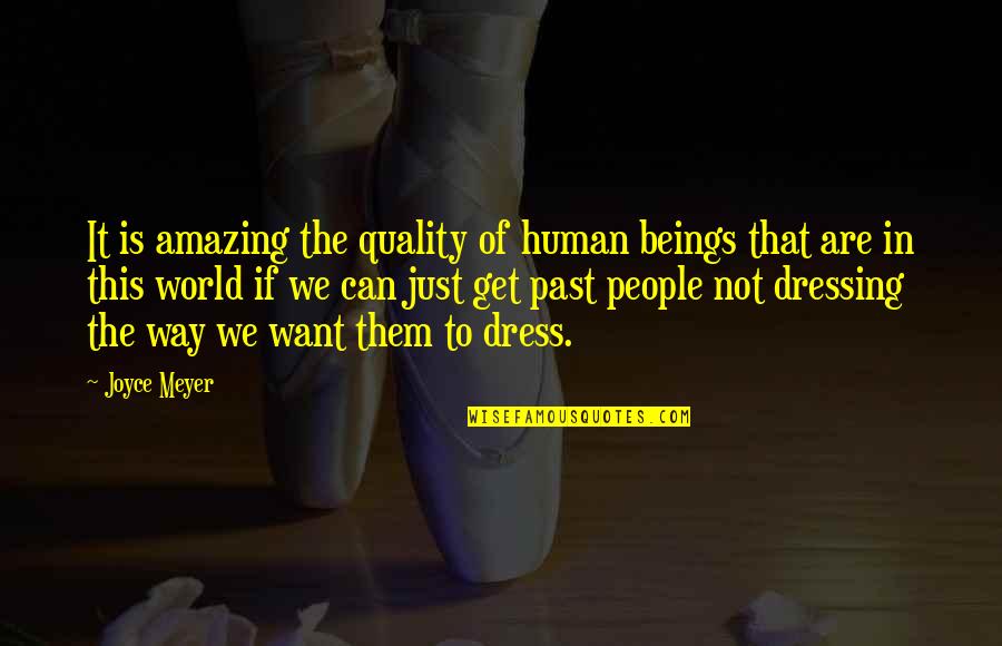 Just The Way We Are Quotes By Joyce Meyer: It is amazing the quality of human beings